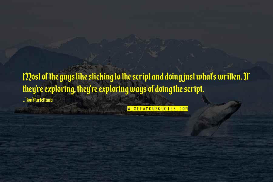 Exploring's Quotes By Jon Turteltaub: Most of the guys like sticking to the