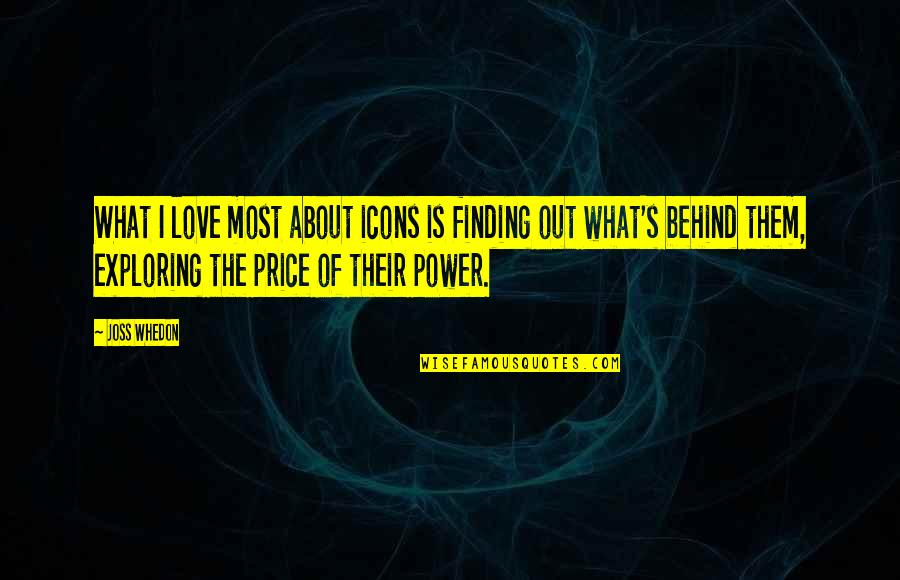 Exploring's Quotes By Joss Whedon: What I love most about icons is finding