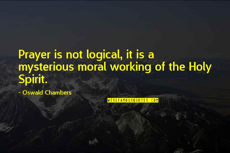 Explosiva Energia Quotes By Oswald Chambers: Prayer is not logical, it is a mysterious
