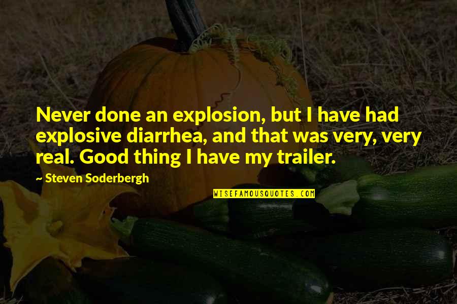 Explosive Diarrhea Quotes By Steven Soderbergh: Never done an explosion, but I have had