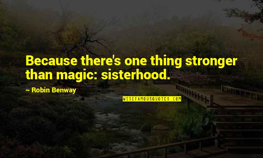 Explosive Relationship Quotes By Robin Benway: Because there's one thing stronger than magic: sisterhood.