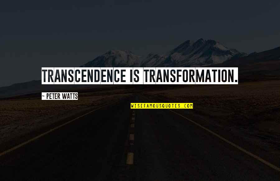 Explotaciones Agricolas Quotes By Peter Watts: Transcendence is transformation.