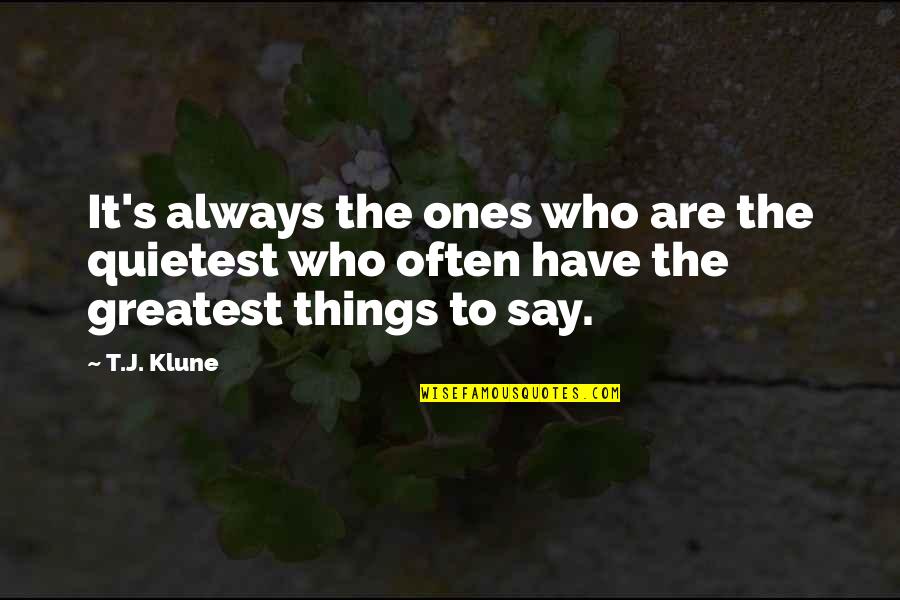 Explotaciones Agricolas Quotes By T.J. Klune: It's always the ones who are the quietest