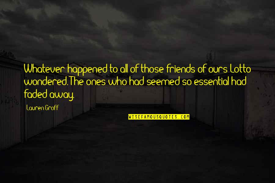 Explotada Y Quotes By Lauren Groff: Whatever happened to all of those friends of