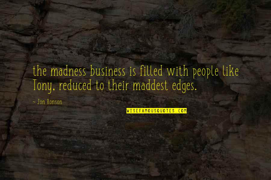 Expnce Quotes By Jon Ronson: the madness business is filled with people like