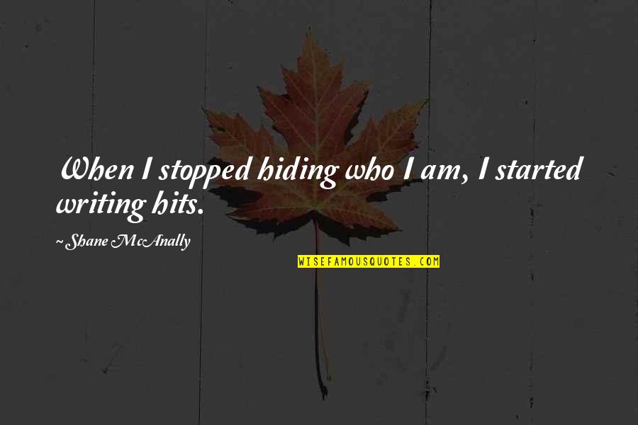 Expo Stand Quotes By Shane McAnally: When I stopped hiding who I am, I Expo Stand Quotes By Shane McAnally: When I stopped hiding who I am, I