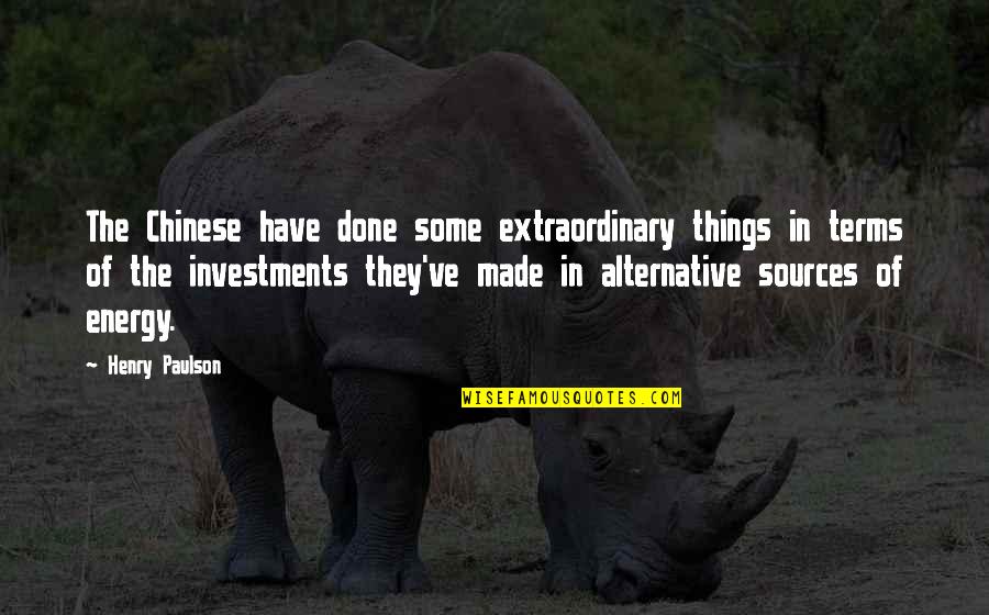 Expondra Quotes By Henry Paulson: The Chinese have done some extraordinary things in Expondra Quotes By Henry Paulson: The Chinese have done some extraordinary things in