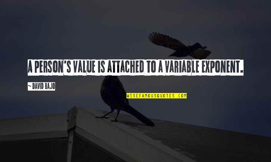 Exponent Quotes By David Bajo: A person's value is attached to a variable
