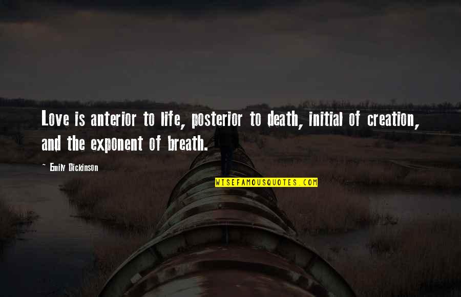 Exponent Quotes By Emily Dickinson: Love is anterior to life, posterior to death,