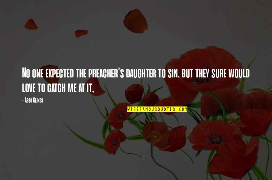 Exponente Negativo Quotes By Abbi Glines: No one expected the preacher's daughter to sin, Exponente Negativo Quotes By Abbi Glines: No one expected the preacher's daughter to sin,