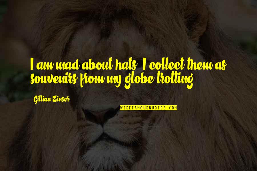Exponentes Quotes By Gillian Zinser: I am mad about hats. I collect them