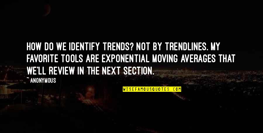 Exponential Quotes By Anonymous: How do we identify trends? Not by trendlines.