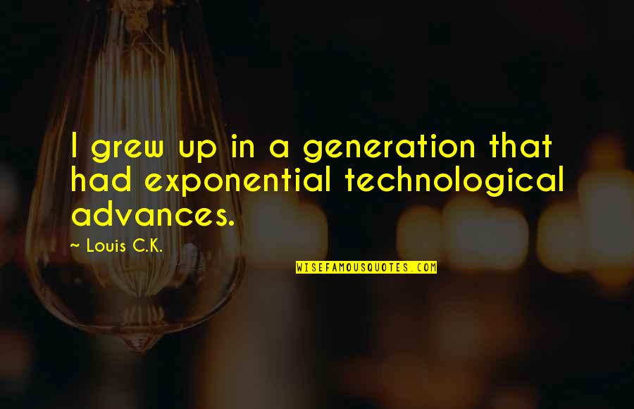 Exponential Quotes By Louis C.K.: I grew up in a generation that had