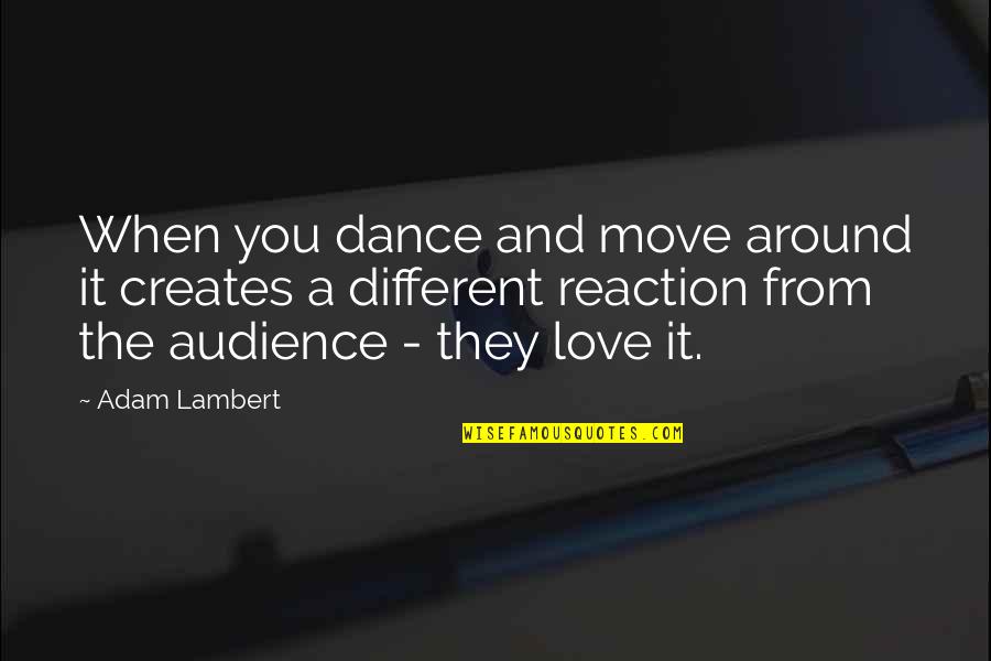 Exponentially Proportional Quotes By Adam Lambert: When you dance and move around it creates Exponentially Proportional Quotes By Adam Lambert: When you dance and move around it creates