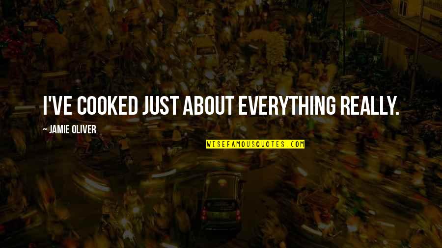 Exponents Video Quotes By Jamie Oliver: I've cooked just about everything really. Exponents Video Quotes By Jamie Oliver: I've cooked just about everything really.