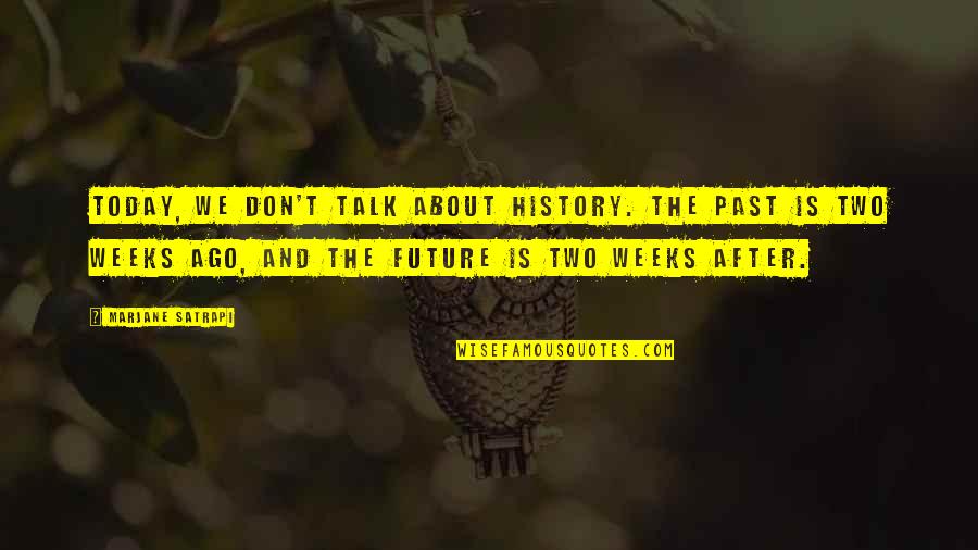 Exponents Video Quotes By Marjane Satrapi: Today, we don't talk about history. The past Exponents Video Quotes By Marjane Satrapi: Today, we don't talk about history. The past