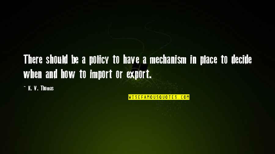 Export And Import Quotes By K. V. Thomas: There should be a policy to have a Export And Import Quotes By K. V. Thomas: There should be a policy to have a