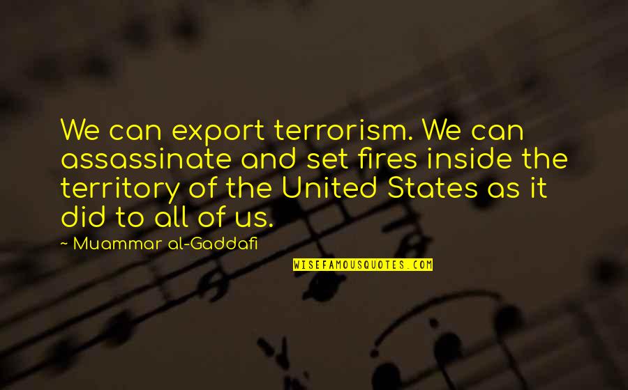 Export-csv No Quotes By Muammar Al-Gaddafi: We can export terrorism. We can assassinate and