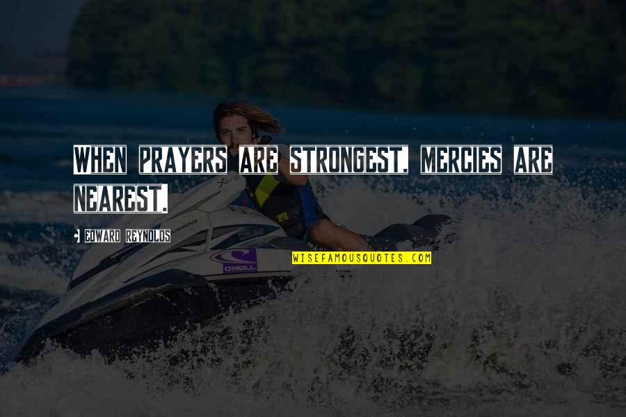Exportable Historical Stock Quotes By Edward Reynolds: When prayers are strongest, mercies are nearest.