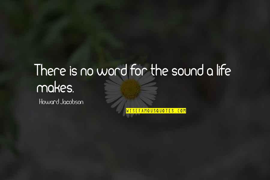 Exportacion Quotes By Howard Jacobson: There is no word for the sound a Exportacion Quotes By Howard Jacobson: There is no word for the sound a