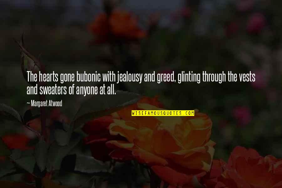 Exportacion Quotes By Margaret Atwood: The hearts gone bubonic with jealousy and greed, Exportacion Quotes By Margaret Atwood: The hearts gone bubonic with jealousy and greed,
