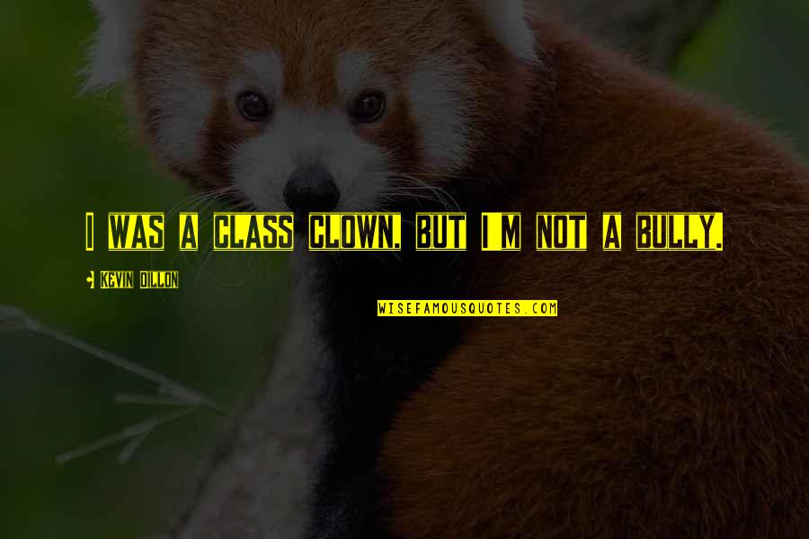 Exportation Plastiques Quotes By Kevin Dillon: I was a class clown, but I'm not