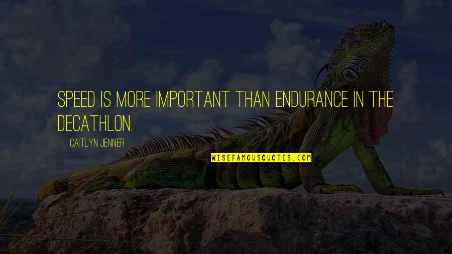 Exportation Quotes By Caitlyn Jenner: Speed is more important than endurance in the