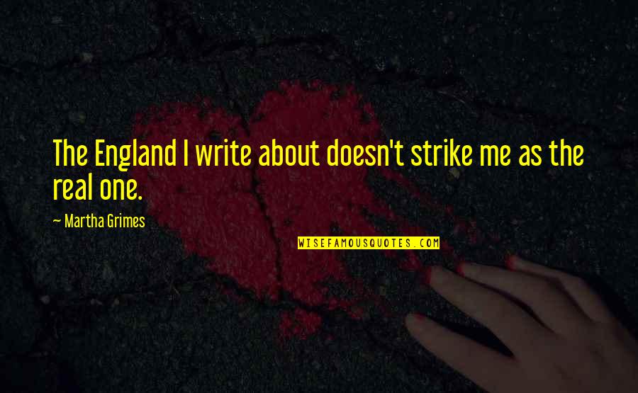 Exporters Association Quotes By Martha Grimes: The England I write about doesn't strike me Exporters Association Quotes By Martha Grimes: The England I write about doesn't strike me