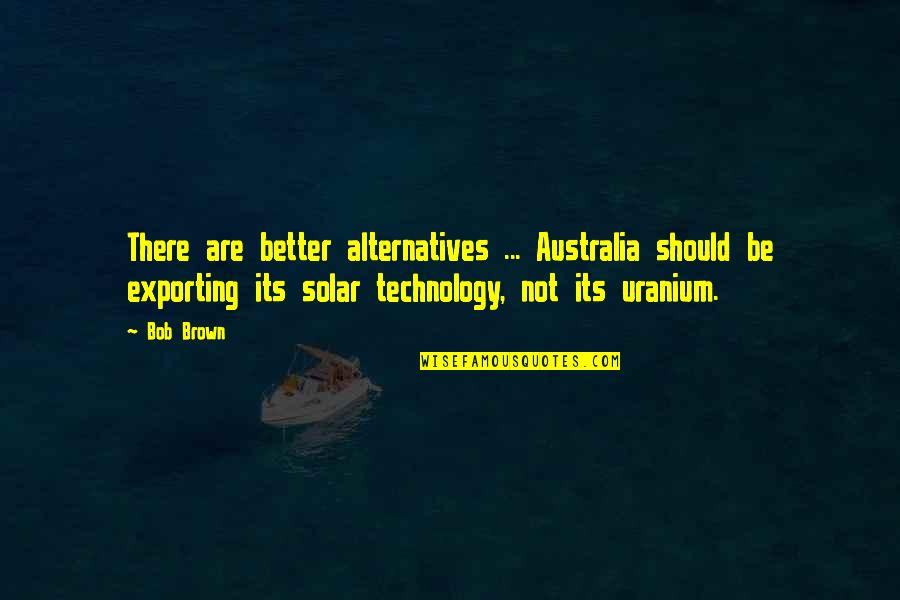 Exporting Quotes By Bob Brown: There are better alternatives ... Australia should be