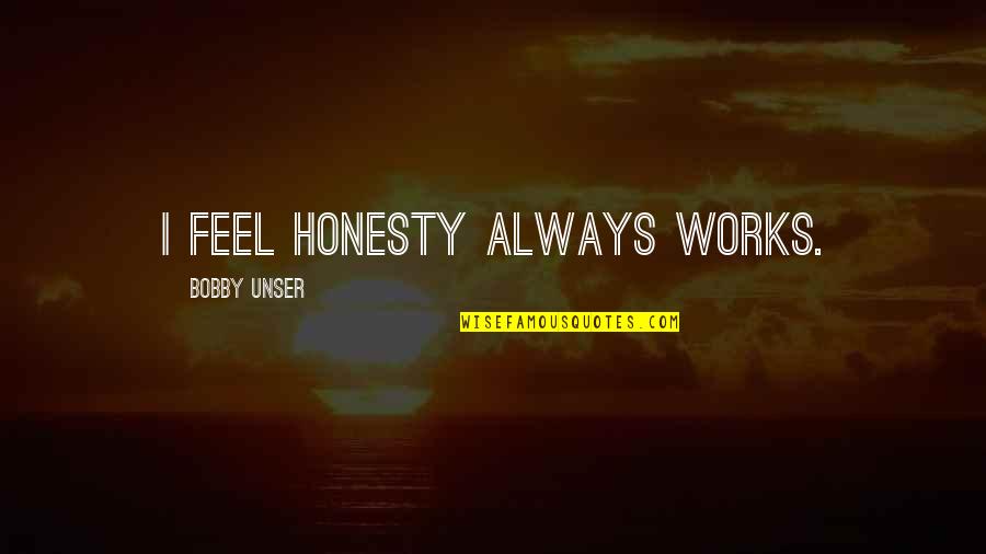 Exporting Quotes By Bobby Unser: I feel honesty always works.