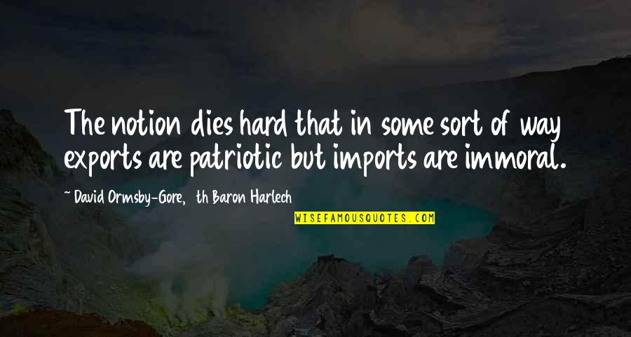 Exports Quotes By David Ormsby-Gore, 5th Baron Harlech: The notion dies hard that in some sort
