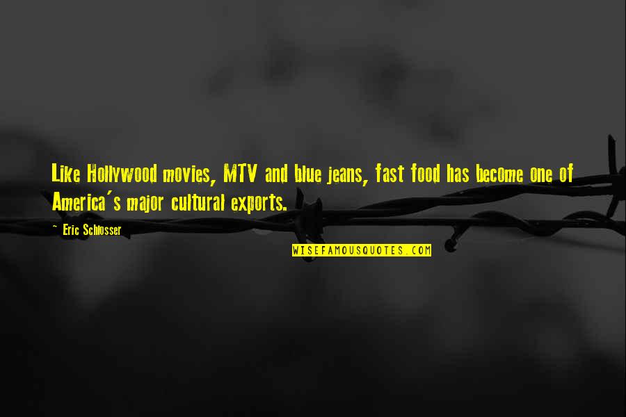 Exports Quotes By Eric Schlosser: Like Hollywood movies, MTV and blue jeans, fast