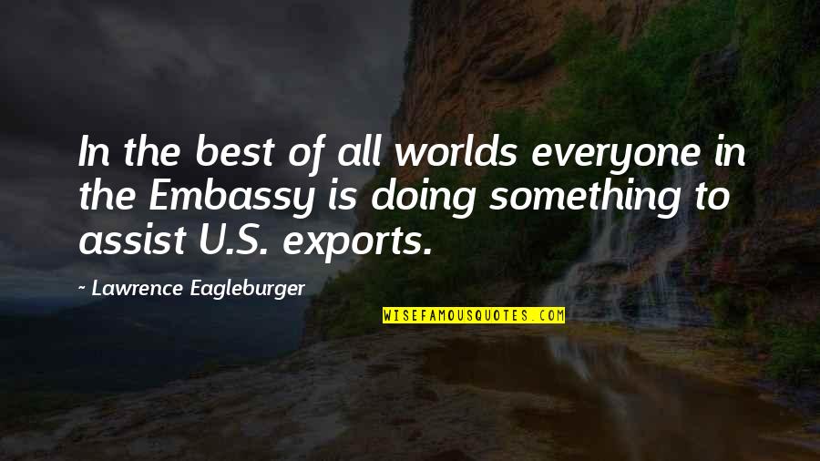 Exports Quotes By Lawrence Eagleburger: In the best of all worlds everyone in