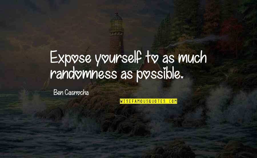 Expose Yourself Quotes By Ben Casnocha: Expose yourself to as much randomness as possible.