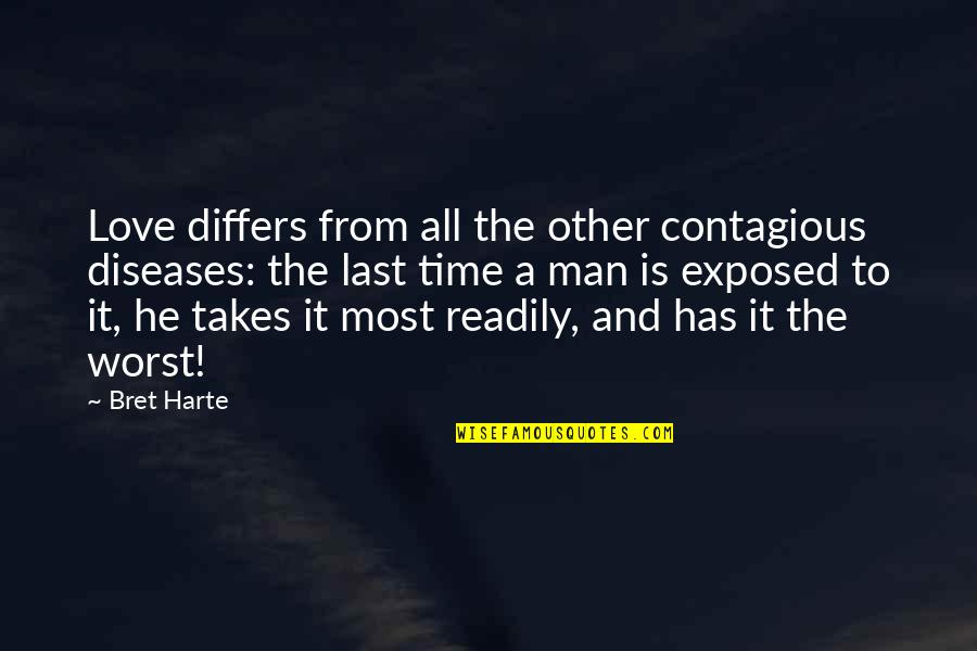 Exposed Love Quotes By Bret Harte: Love differs from all the other contagious diseases: