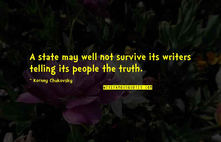 Exposed Love Quotes By Korney Chukovsky: A state may well not survive its writers