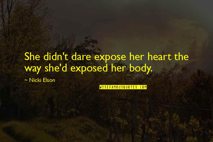 Exposed Love Quotes By Nicki Elson: She didn't dare expose her heart the way