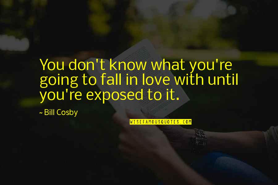 Exposed Quotes By Bill Cosby: You don't know what you're going to fall