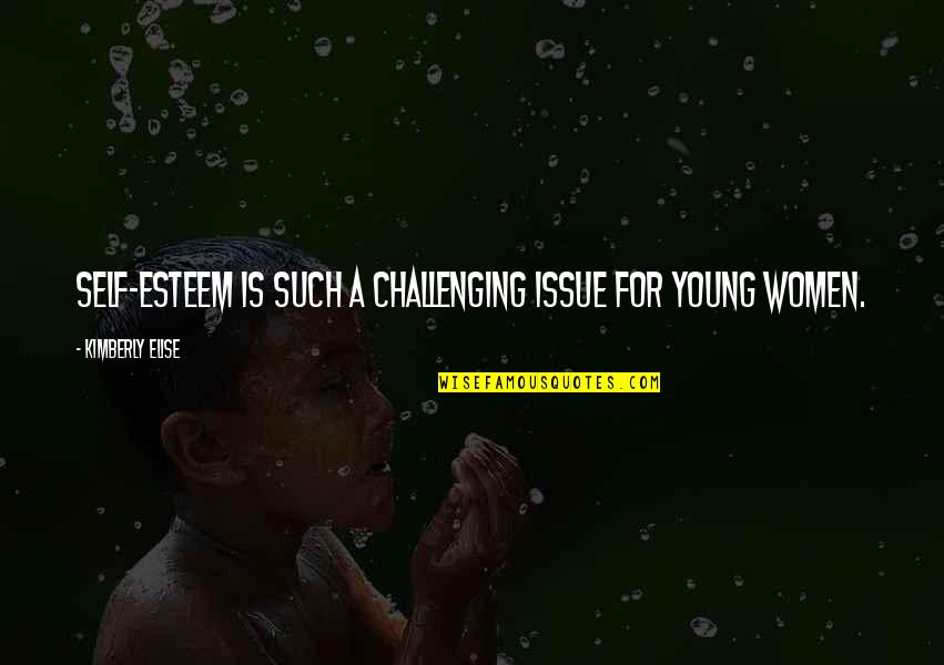 Exposer Quotes By Kimberly Elise: Self-esteem is such a challenging issue for young Exposer Quotes By Kimberly Elise: Self-esteem is such a challenging issue for young