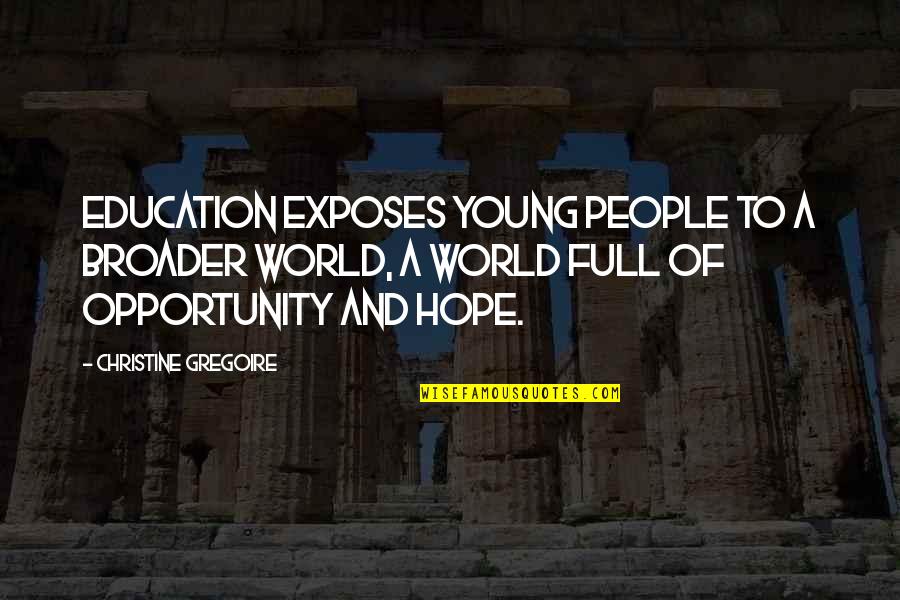 Exposes Quotes By Christine Gregoire: Education exposes young people to a broader world,