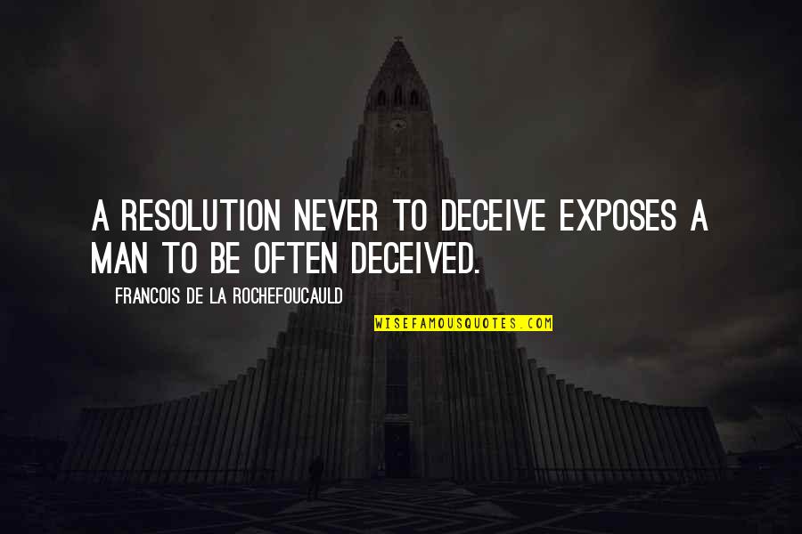 Exposes Quotes By Francois De La Rochefoucauld: A resolution never to deceive exposes a man