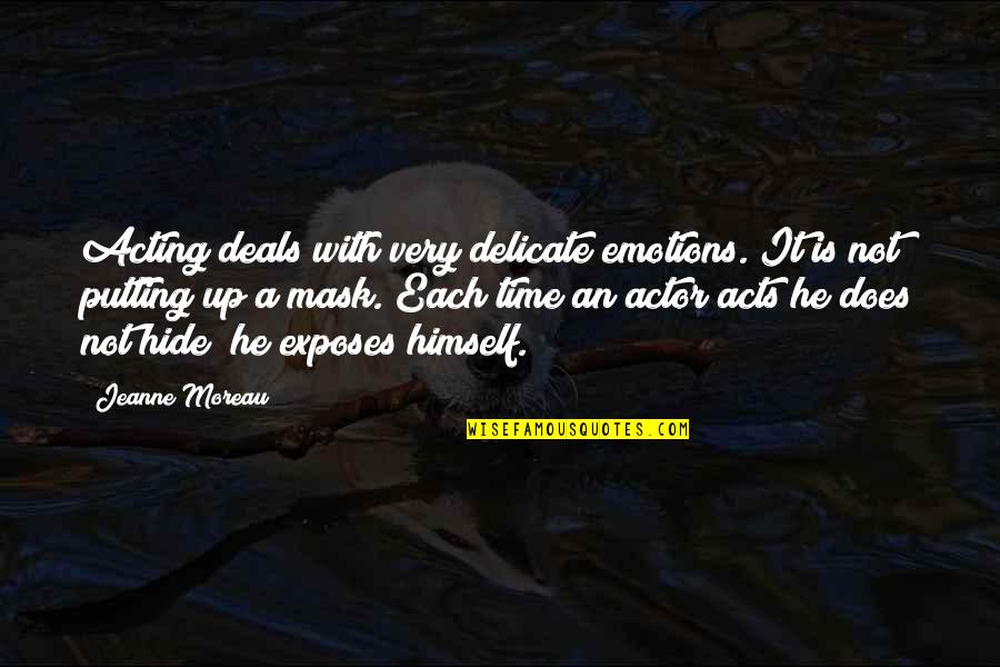 Exposes Quotes By Jeanne Moreau: Acting deals with very delicate emotions. It is