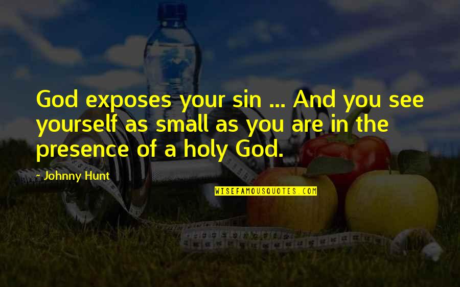 Exposes Quotes By Johnny Hunt: God exposes your sin ... And you see