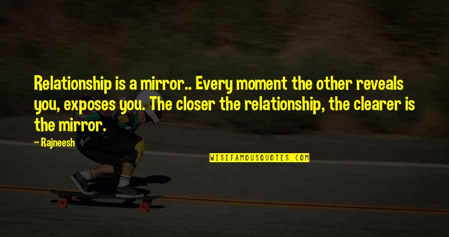 Exposes Quotes By Rajneesh: Relationship is a mirror.. Every moment the other