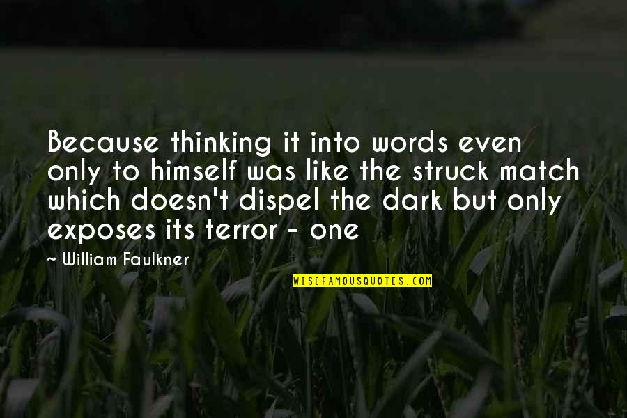 Exposes Quotes By William Faulkner: Because thinking it into words even only to