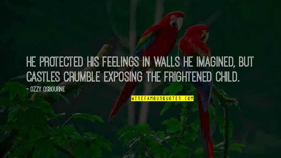 Exposing Feelings Quotes By Ozzy Osbourne: He protected his feelings in walls he imagined,