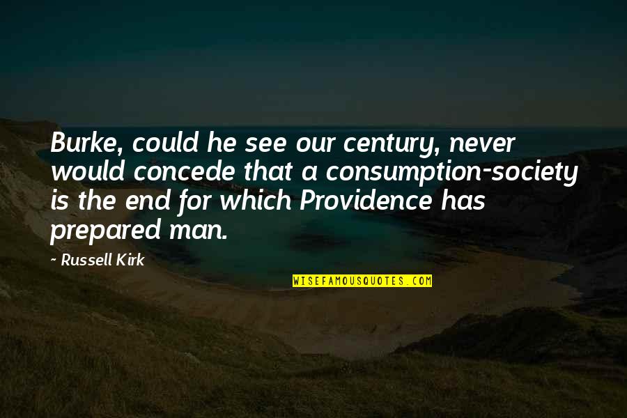 Exposing Feelings Quotes By Russell Kirk: Burke, could he see our century, never would