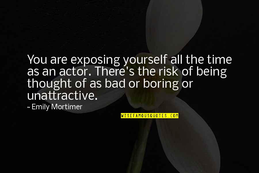 Exposing Quotes By Emily Mortimer: You are exposing yourself all the time as Exposing Quotes By Emily Mortimer: You are exposing yourself all the time as