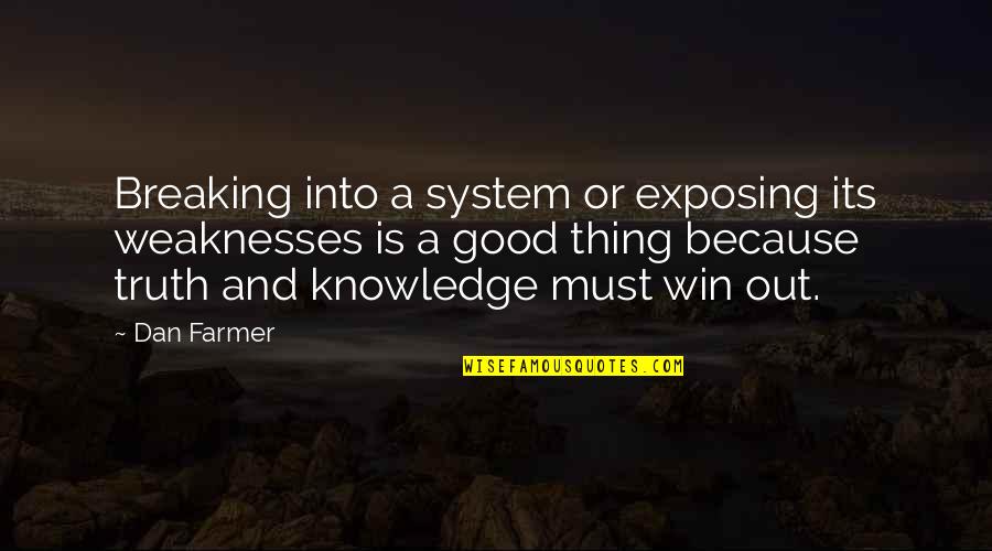 Exposing Your Truth Quotes By Dan Farmer: Breaking into a system or exposing its weaknesses