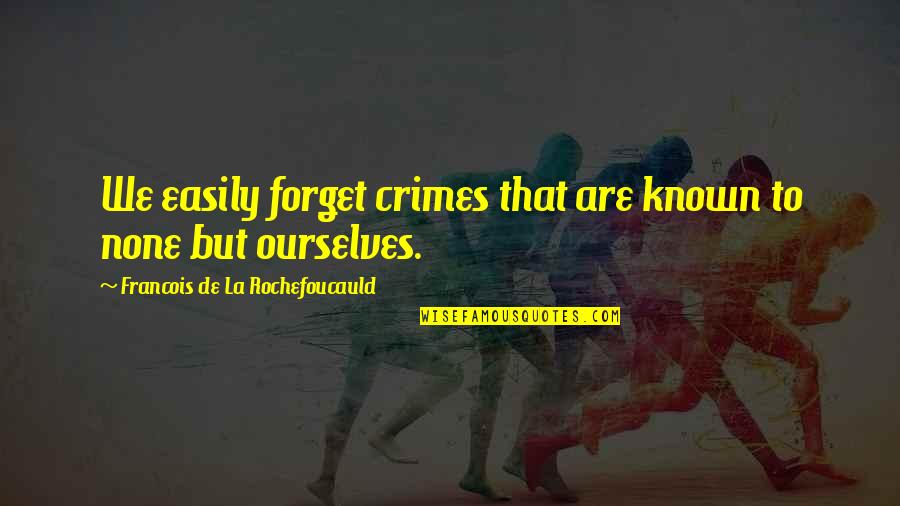 Expositiewand Quotes By Francois De La Rochefoucauld: We easily forget crimes that are known to Expositiewand Quotes By Francois De La Rochefoucauld: We easily forget crimes that are known to